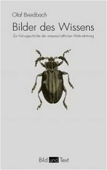 Raddatz-Breidbach, Carlies Maria Bilder des Wissens: Zur Kulturgeschichte der wissenschaftlichen Wahrnehmung: Zur Kulturgeschichte der wissenschaftlichen Wahrnehmungen (Bild und Text)