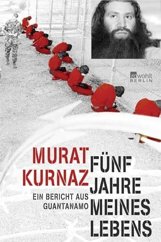 Kuhn, Helmut Fünf Jahre meines Lebens: Ein Bericht aus Guantanamo