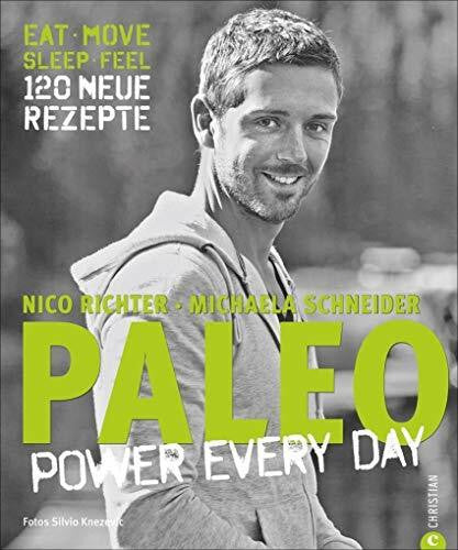 Richter, Nico PALEO – power every day: eat · move · sleep · feel · 120 neue Rezepte
