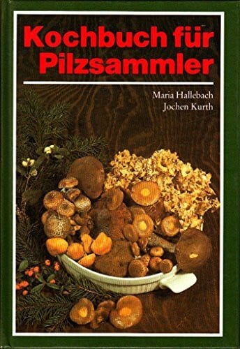 Hallebach, Maria ; Kurth, Jochen Kochbuch für Pilzsammler.,