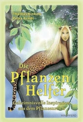 Arndt, Petra Die Pflanzenhelfer: Geheimnisvolle Inspiration aus dem Pflanzenreich