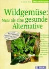Niklas, Joachim Wildgemüse: Mehr als eine gesunde Alternative: Köstlichkeiten aus Wald und Wiese. Bereichern Sie Ihre Küche mit Bärlauch, Brennessel, Löwenzahn, ... Sammeln und Pflücken (TRIAS natürlich gesund)