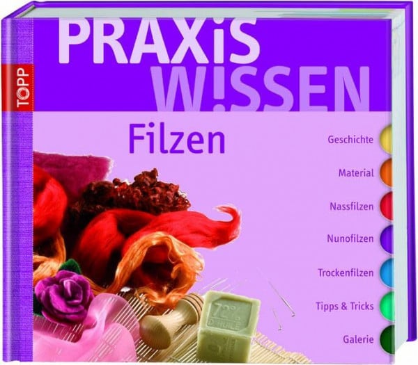 Rahner, Monique PraxisWissen Filzen: Geschichte, Material, Nassfilzen, Nunofilzen, Trockenfilzen, Tipps & Tricks, Galerie