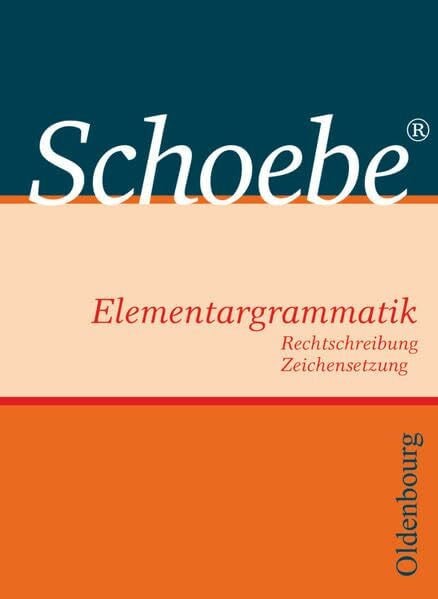 Schoebe, Gerhard Schoebe - Grammatik: Schoebe Elementargrammatik - Bisherige Ausgabe - Rechtschreibung und Zeichensetzung