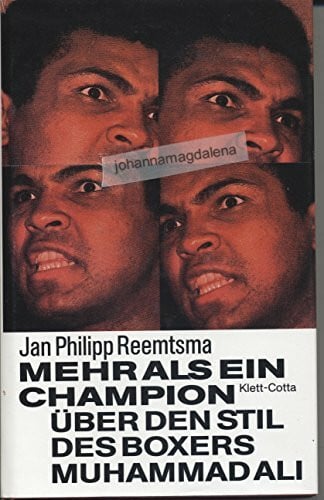 Reemtsma, Jan Philipp Mehr als ein Champion. Über den Stil des Boxers Muhammad Ali