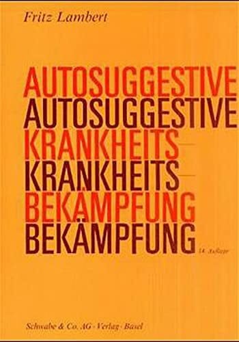 Lambert, Fritz Autosuggestive Krankheitsbekämpfung. Allgemeinverständliche Darstellung der Suggestion als Waffe im Lebenskampf.
