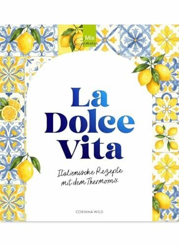 Wild, Corinna La Dolce Vita: Italienische Rezepte mit dem Thermomix