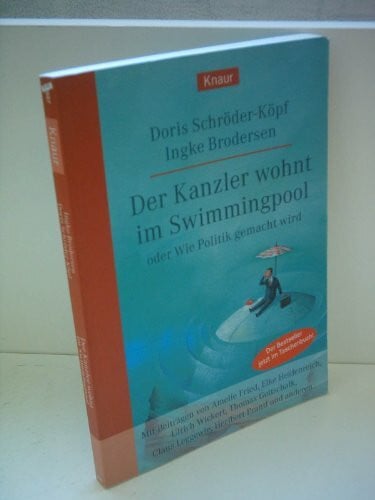 Aljoscha Blau Der Kanzler wohnt im Swimmingpool oder Wie Politik gemacht wird