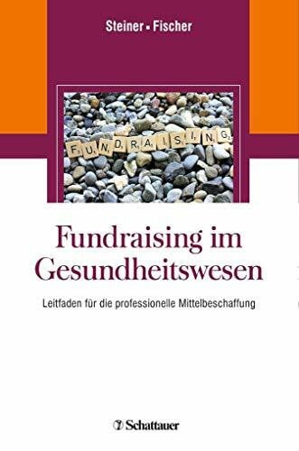 Fischer, Martin Fundraising im Gesundheitswesen: Leitfaden für die professionelle Mittelbeschaffung