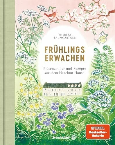 Baumgärtner, Theresa Frühlingserwachen: Blütenzauber und Rezepte aus dem Hazelnut House. Bastelideen, Frühlingsdeko, Bärlauch-Rezepte und Spargel-Gerichte für Ostern