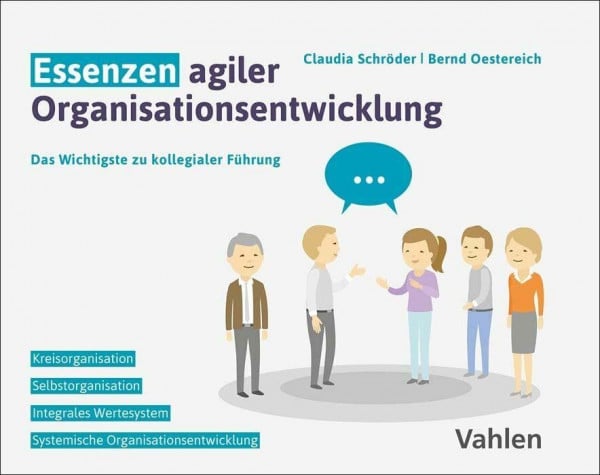 Oestereich, Bernd Essenzen agiler Organisationsentwicklung: Das Wichtigste zu kollegialer Führung