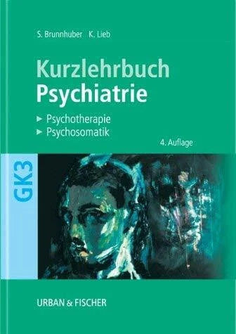 Lieb, Klaus Psychiatrie, Psychotherapie, Psychosomatik. Kurzlehrbuch zum Gegenstandskatalog 3 mit Einarbeitung der wichtigen Prüfungsfakten