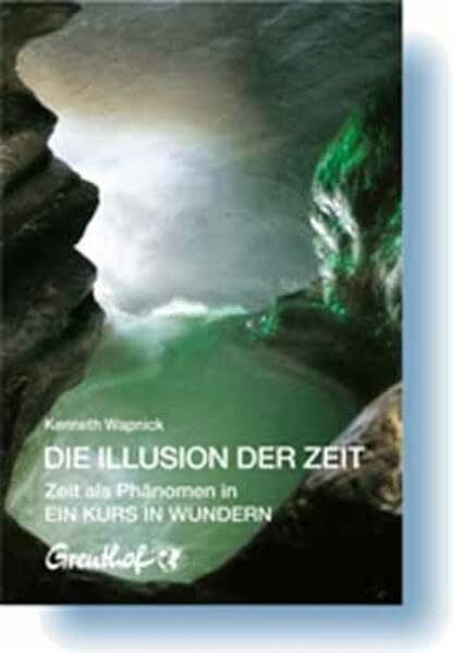 Randow-Tesch, Margarethe Die Illusion der Zeit: Zeit als Phänomen in Ein Kurs in Wundern