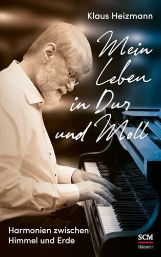 Heizmann, Klaus Mein Leben in Dur und Moll: Harmonien zwischen Himmel und Erde
