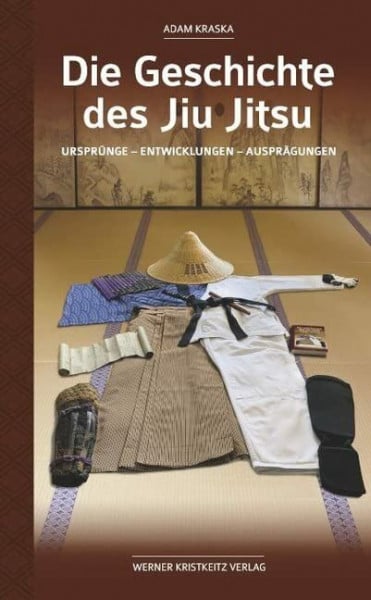 Kraska, Adam Die Geschichte des Jiu Jitsu: Ursprünge – Entwicklungen – Ausprägungen