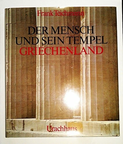 Teichmann, Frank Der Mensch und sein Tempel, Griechenland