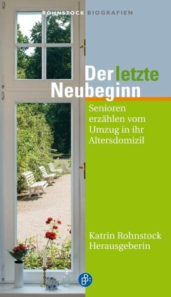 Knake-Werner, Heide Der letzte Neubeginn: Senioren erzählen vom Umzug in ihr Altersdomizil: Senioren erzählen vom Umzug in ihr Altersdomizil. Vorwort: Knake-Werner, Heide (Rohnstock Biografien)