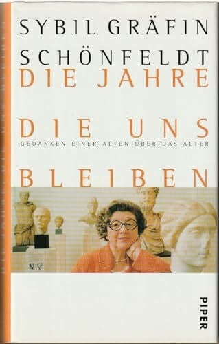 Schönfeldt, Sybil Gräfin Die Jahre, die uns bleiben: Gedanken einer Alten über das Alter: Gedanken einer Alten über das Altern