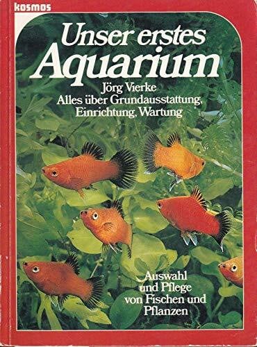 Vierke, Jörg (Verfasser) Unser erstes Aquarium. Alles über Grundausstattung, Einrichtung, Wartung, Auswahl und Pflege von Fischen und Pflanzen