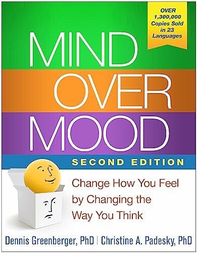 Greenberger, Dennis Mind Over Mood, Second Edition: Change How You Feel by Changing the Way You Think