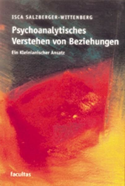 Salzberger-Wittenberg, Isca Psychoanalytisches Verstehen von Beziehungen: Ein Kleinianischer Ansatz