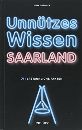 Gitzinger, Peter Unnützes Wissen Saarland: 711 erstaunliche Fakten