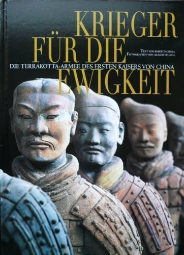 Roberto Ciarla Krieger für die Ewigkeit. Die Terrakotta-Armee des ersten Kaisers von China
