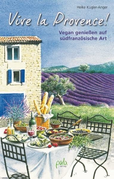 Schneevoigt, Margret Vive la Provence!: Vegan genießen auf südfranzösische Art
