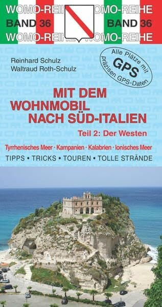 Roth-Schulz, Waltraud Mit dem Wohnmobil nach Süd-Italien: Teil 2: Der Westen: Tyrrhenisches Meer, Kampanien, Kalabrien, Ionisches Meer. Die Anleitung für einen ... Plätze mit präzisen GPS-Daten (Womo-Reihe)