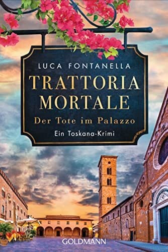 Fontanella, Luca Trattoria Mortale - Der Tote im Palazzo: Ein Toskana-Krimi