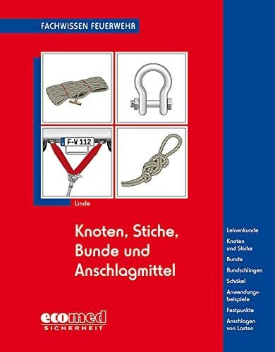 Linde, Christof Knoten, Stiche, Bunde und Anschlagmittel: Leinenkunde - Knoten und Stiche - Bunde - Rundschlingen - Schäkel - Anwendungsbeispiele - Festpunkte - Anschlagen von Lasten (Fachwissen Feuerwehr)