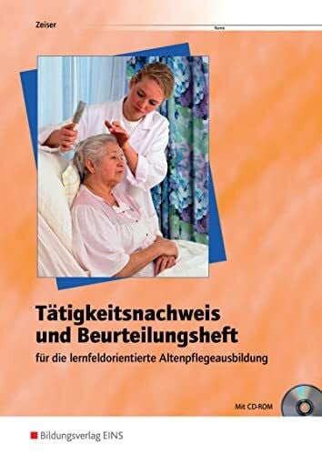Zeiser, Michael Tätigkeitsnachweis und Beurteilungsheft für die lernfeldorientierte Altenpflegeausbildung: Arbeitsheft