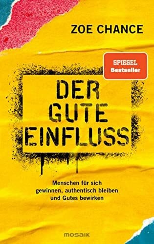Chance, Dr. Zoe Der gute Einfluss: Menschen für sich gewinnen, authentisch bleiben und Gutes bewirken