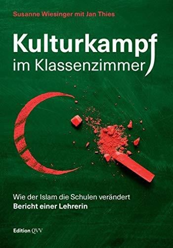 Jan, Thies Kulturkampf im Klassenzimmer: Wie der Islam die Schulen verändert. Bericht einer Lehrerin