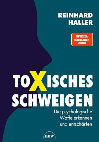 Haller, Prof. Dr. Reinhard Toxisches Schweigen: Die psychologische Waffe erkennen und entschärfen