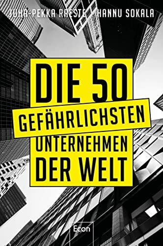 Sokala, Hannu Die 50 gefährlichsten Unternehmen der Welt: Google, Coca Cola, Disney, IKEA, McKinsey, Goldman Sachs, Saudi Aramco oder der Pornogigant MindGeek beeinflussen uns Leben mehr, als wir denken