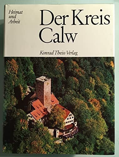 Der Kreis Calw (Heimat und Arbeit)
