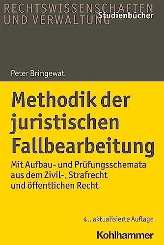 Bringewat, Peter Methodik der juristischen Fallbearbeitung: Mit Aufbau- und Prüfungsschemata aus dem Zivil-, Strafrecht und öffentlichen Recht (Studienbücher Rechtswissenschaft)