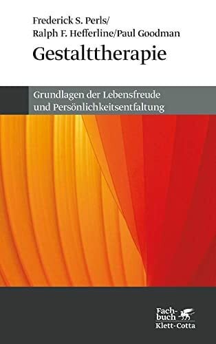 Goodman, Paul Gestalttherapie. Grundlagen der Lebensfreude und Persönlichkeitsentfaltung