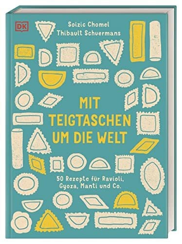 Chomel, Frau Soizic Mit Teigtaschen um die Welt: 50 Rezepte für Ravioli, Gyoza, Manti und Co.