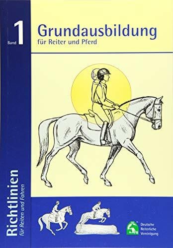 Deutsche Reiterliche Vereinigung e.V. (FN) Grundausbildung für Reiter und Pferd: Richtlinien für Reiten und Fahren Band 1: 6