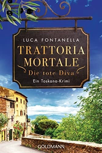 Fontanella, Luca Trattoria Mortale - Die tote Diva: Ein Toskana-Krimi