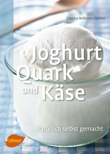 Bellersen Quirini, Cosima Joghurt, Quark und Käse: Natürlich selbst gemacht