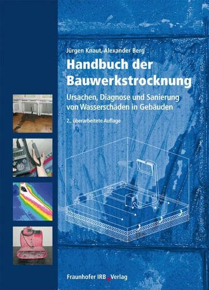 Berg, Alexander Handbuch der Bauwerkstrocknung.: Ursachen, Diagnose und Sanierung von Wasserschäden in Gebäuden.