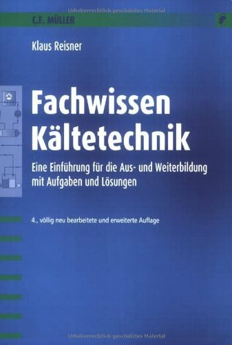 Reisner, Klaus Fachwissen Kältetechnik: Eine Einführung für die Aus- und Weiterbildung mit Aufgaben und Lösungen