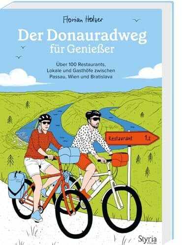 Holzer, Florian Der Donauradweg für Genießer: Über 100 Restaurants, Lokale und Gasthöfe zwischen Passau, Wien und Bratislava
