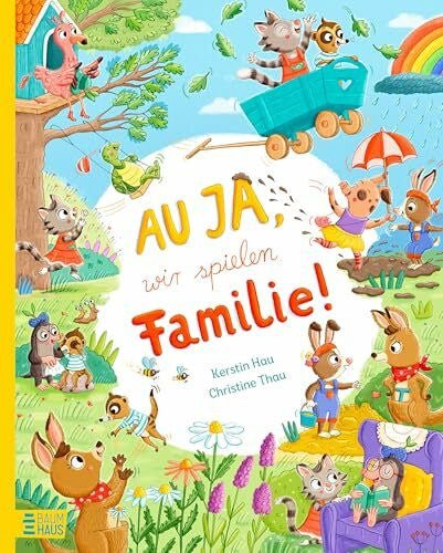 Thau, Christine Au ja, wir spielen Familie!: Ein warmherziges Bilderbuch ab 4 Jahre über Familie, Liebe, Trost, gemeinsames Lachen und Geborgenheit