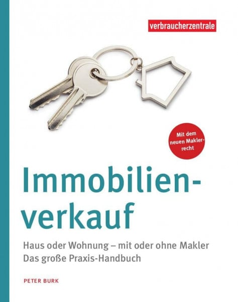 Burk, Peter Immobilienverkauf: Haus oder Wohnung - mit oder ohne Makler. 12 Schritte zur Übergabe