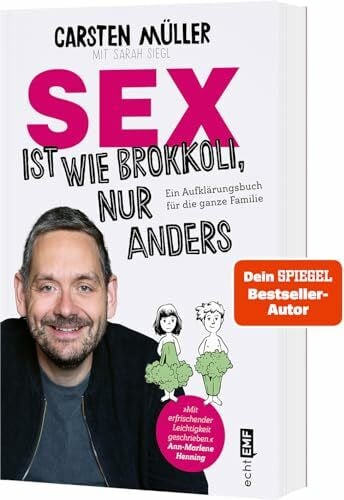 Gruhl, Veronika Sex ist wie Brokkoli, nur anders – Ein Aufklärungsbuch für die ganze Familie: Auch mit Tipps für eine erfüllte Partnerschaft