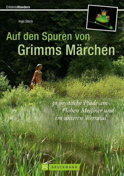 Stock, Ingo Auf den Spuren von Grimms Märchen: 30 mystische Pfade am Hohen Meißner und im unteren Werratal (Erlebnis Wandern)
